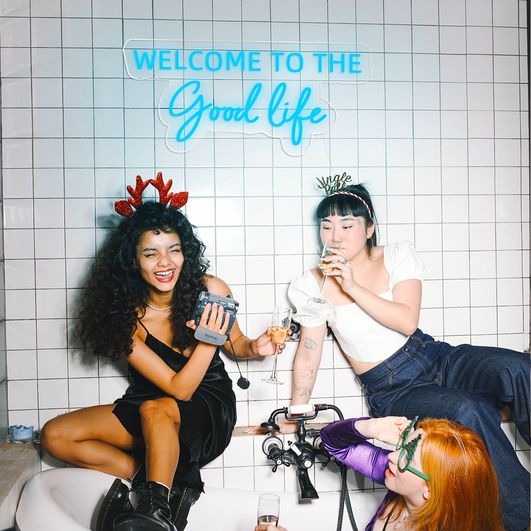 Welcome To The Good Life Neon Sign
